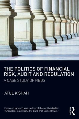 The Politics of Financial Risk, Audit and Regulation : A Case Study of HBOS