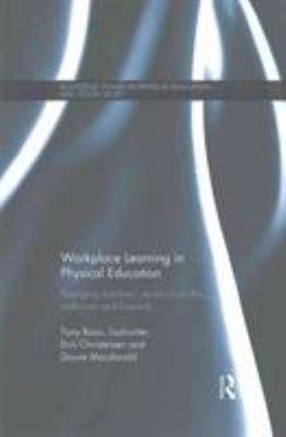 Workplace Learning in Physical Education : Emerging Teachers' Stories from the Staffroom and Beyond
