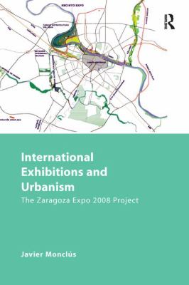 International Exhibitions and Urbanism : The Zaragoza Expo 2008 Project