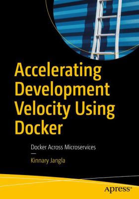Accelerating Development Velocity Using Docker : Docker Across Microservices