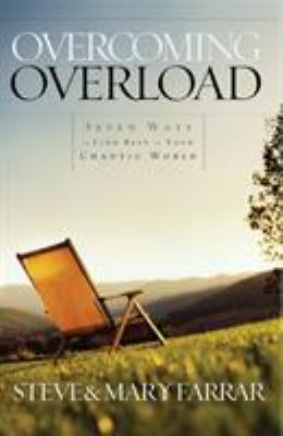 Overcoming Overload : Seven Ways to Find Rest in Your Chaotic World