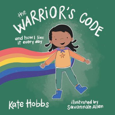 The Warrior's Code : And How I Live It Every Day (a Kids Guide to Love, Respect, Care, Responsibility , Honor, and Peace)