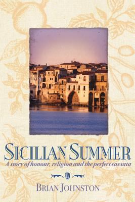 Sicilian Summer : A Story of Honour, Religion and the Perfect Cassata