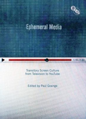 Ephemeral Media : Transitory Screen Culture from Television to YouTube