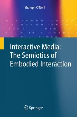 Interactive Media : The Semiotics of Embodied Interaction
