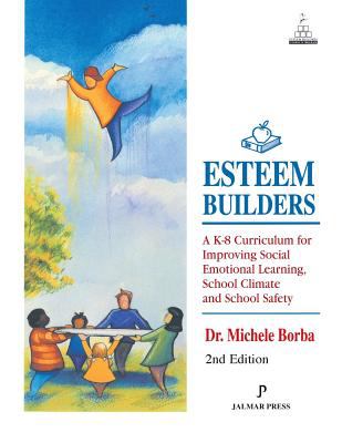 Esteem Builders : A K-8 Self Esteem Curriculum for Improving Student Achievement, Behavior and School Climate
