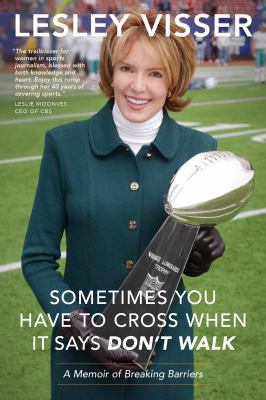 Sometimes You Have to Cross When It Says Don't Walk : A Memoir of Breaking Barriers