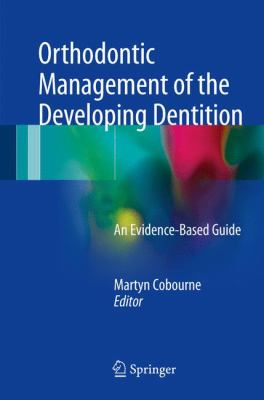 Orthodontic Management of the Developing Dentition : An Evidence-Based Guide