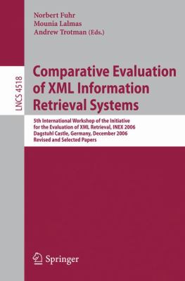 Comparative Evaluation of XML Information Retrieval Systems : 5th International Workshop of the Initiative for the Evaluation of XML Retrieval, INEX 2006 Dagstuhl Castle, Germany, December 17-20, 2006 Revised and Selected Papers
