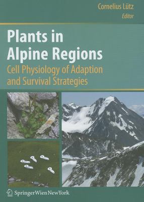 Plants in Alpine Regions : Cell Physiology of Adaption and Survival Strategies