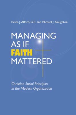 Managing as If Faith Mattered : Christian Social Principles in the Modern Organization
