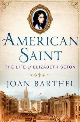 American Saint : The Life of Elizabeth Seton