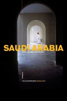 Saudi Arabia : Power, Legitimacy and Survival