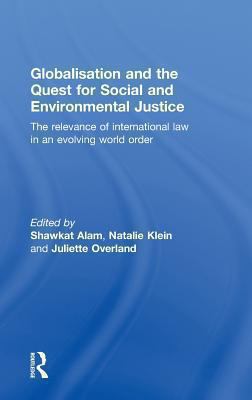 Globalisation and the Quest for Social and Environmental Justice : The Relevance of International Law in an Evolving World Order