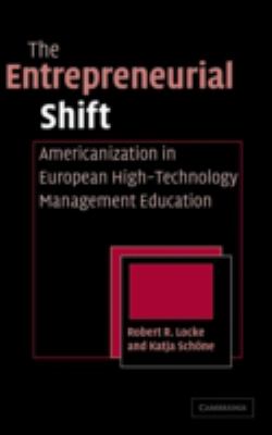 The Entrepreneurial Shift : Americanization in European High-Technology Management Education