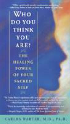Who Do You Think You Are? : The Healing Power of Your Sacred Self