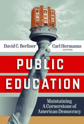 Public Education : Defending a Cornerstone of American Democracy