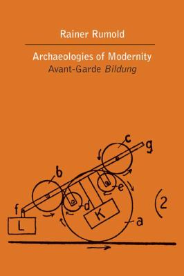 The Archaeologies of Modernity : The Avant-Garde Bildung