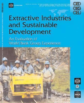 Extractive Industries and Sustainable Development : An Evaluation of the World Bank Group's Experience