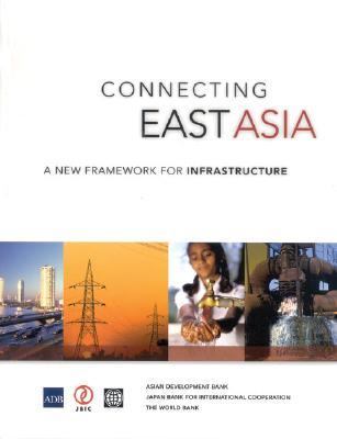 Connecting East Asia : A New Framework for Infrastructure