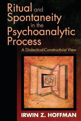 Ritual and Spontaneity in the Psychoanalytic Process : A Dialectical-Constructivist View