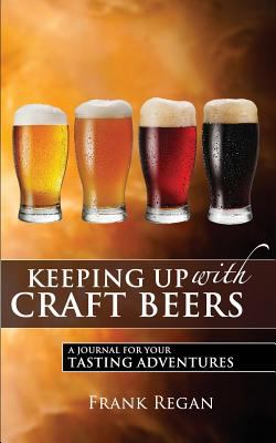 Keeping up with Craft Beers : A Journal for Your Tasting Adventures