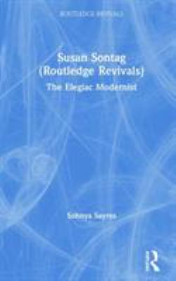 Susan Sontag (Routledge Revivals) : The Elegiac Modernist