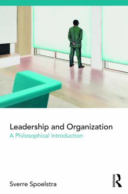 Leadership and Organization : A Philosophical Introduction