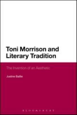 Toni Morrison and Literary Tradition : The Invention of an Aesthetic