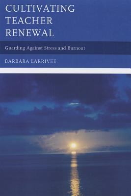 Cultivating Teacher Renewal : Guarding Against Stress and Burnout