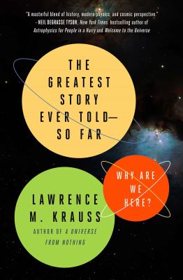 The Greatest Story Ever Told--So Far : Why Are We Here?