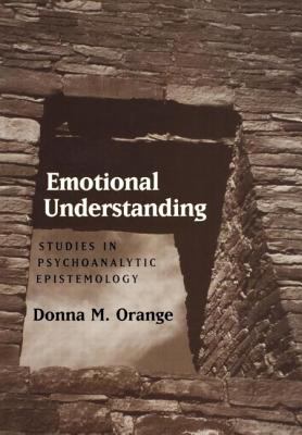 Emotional Understanding : Studies in Psychoanalytic Epistemology