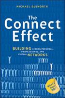 The Connect Effect : Building Strong Personal, Professional, and Virtual Networks