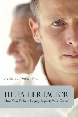 The Father Factor : How Your Father's Legacy Impacts Your Career
