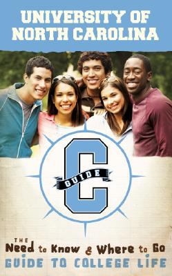 University of North Carolina : The Need to Know and Where to Go Guide to College Life