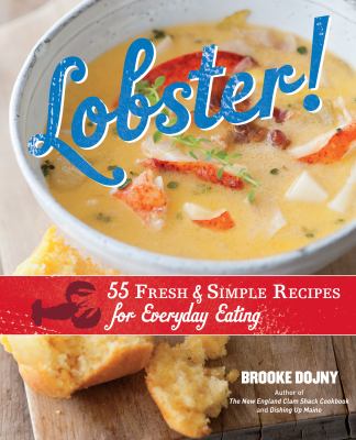Lobster! : 55 Fresh and Simple Recipes for Everyday Eating