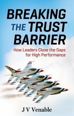 Breaking the Trust Barrier : How Leaders Close the Gaps for High Performance