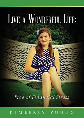 Live a Wonderful Life : Free of Financial Stress