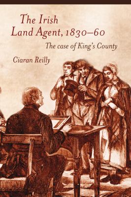 The Irish Land Agent, 1830-60 : The Case of King's County