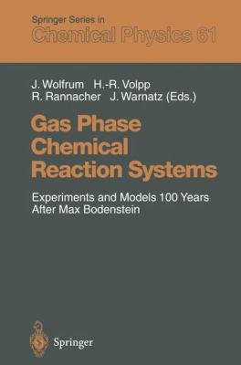 Gas Phase Chemical Reaction Systems : Experiments and Models 100 Years after Max Bodenstein: Proceedings of an International Symposion, Held at the Internationales Wissenschaftsforum Heidelberg, Heidelberg, Germany, July 25-28, 1995
