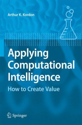 Applying Computational Intelligence : How to Create Value