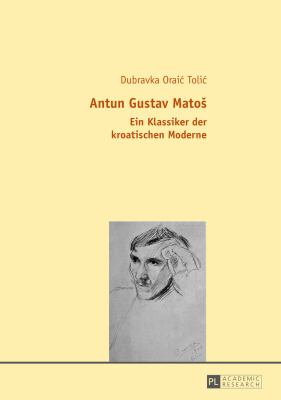 Antun Gustav Matos : Ein Klassiker der Kroatischen Moderne