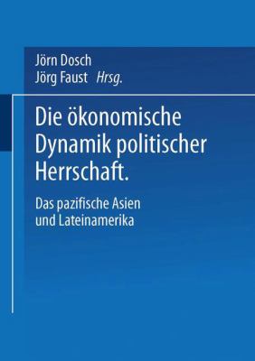 Die ökonomische Dynamik Politischer Herrschaft : Das Pazifische Asien und Lateinamerika