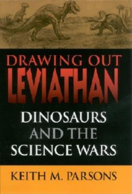 Drawing Out Leviathan : Dinosaurs and the Science Wars