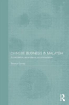 Chinese Business in Malaysia : Accumulation, Ascendance, Accommodation