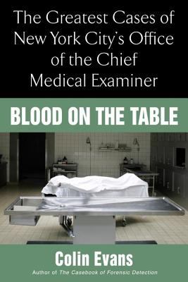 Blood on the Table : The Greatest Cases of New York City's Office of the Chief Medical Examiner