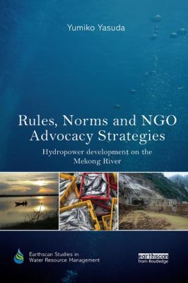 Rules, Norms and NGO Advocacy Strategies : Hydropower Development on the Mekong River