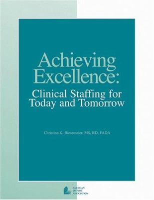 Achieving Excellence : Clinical Staffing for Today and Tomorrow