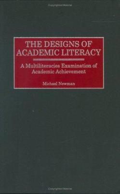 The Designs of Academic Literacy : A Multiliteracies Examination of Academic Achievement