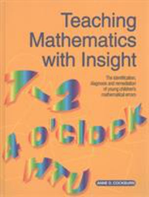 Teaching Mathematics with Insight : The Identification, Diagnosis and Remediation of Young Children's Mathematical Errors